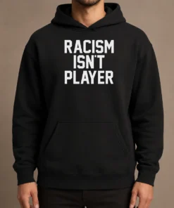Hot Racism Isn'T Player hoodie in black, featuring bold white text on front, displayed on a mannequin