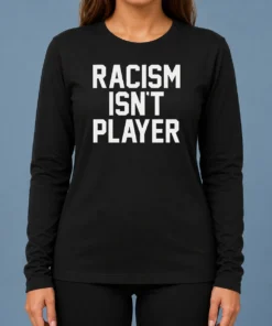 Hot Racism Isn'T Player Long Sleeve Shirt