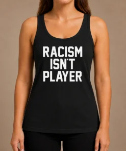 Hot Racism Isn'T Player Tank Top