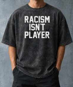 Hot Racism Isn'T Player Washed T-Shirt