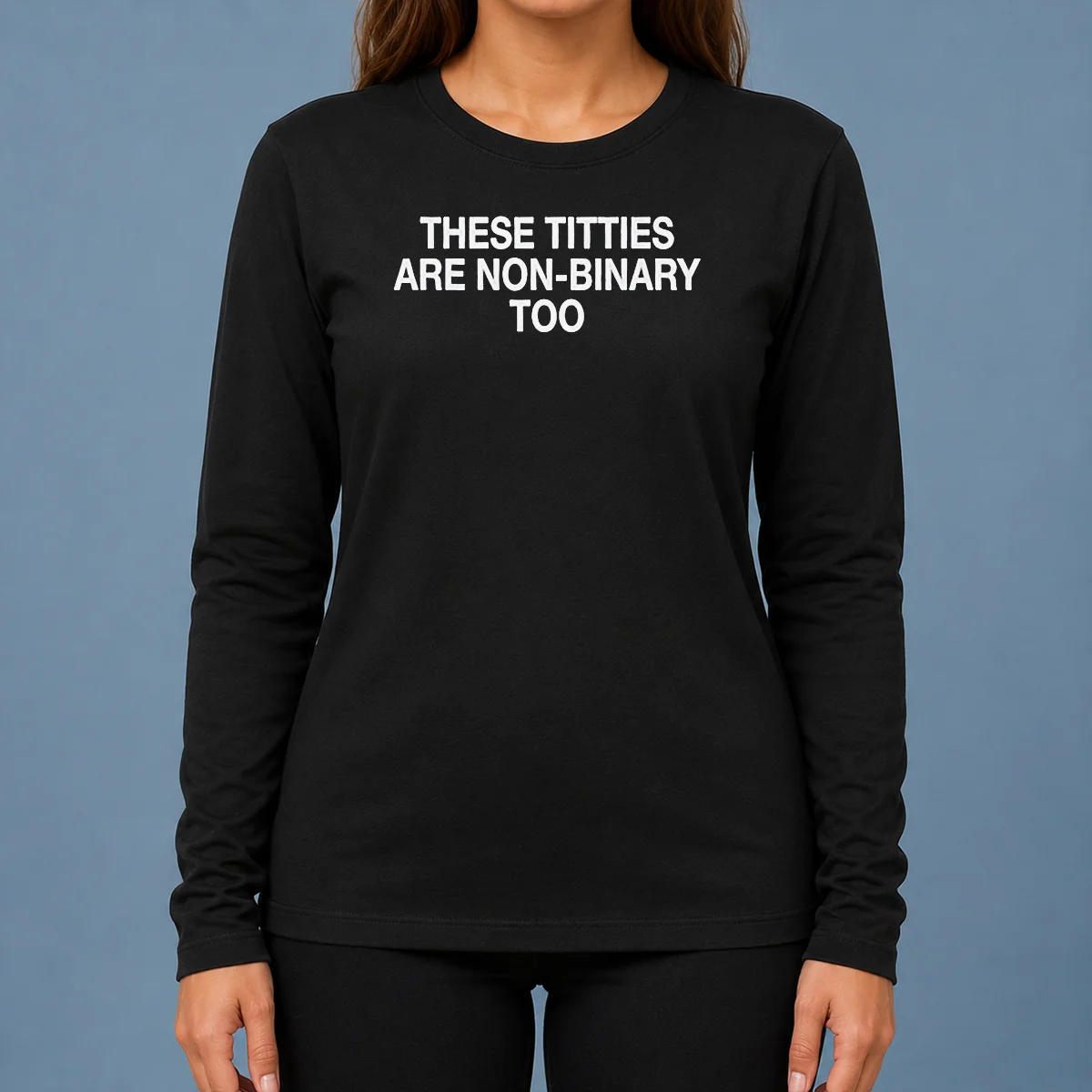 Hot These Titties Are Non Binary Too Slogan Long Sleeve Shirt