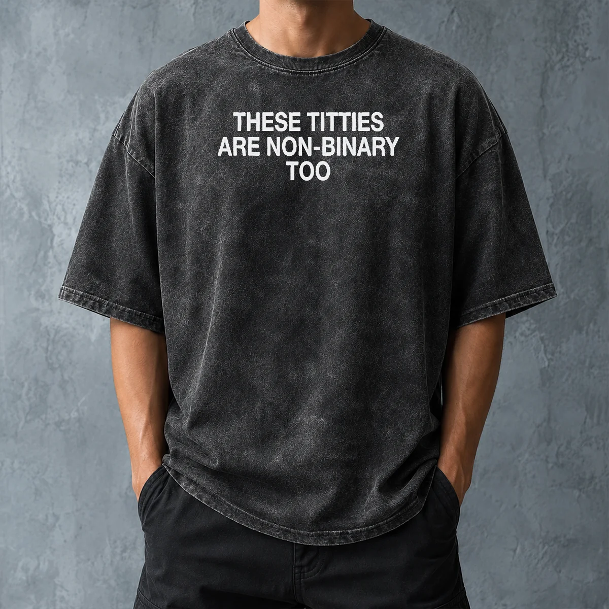 Hot These Titties Are Non Binary Too Slogan Washed T-Shirt