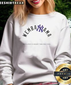 Hot Victor Wembanyama New York Knicks Wembanyama No Player Is Bigger Than New York Sweatshirt displayed on a hanger