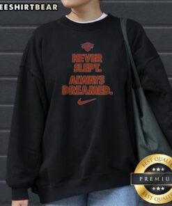 New York Knicks Never Slept Always Dreamed Sweatshirt