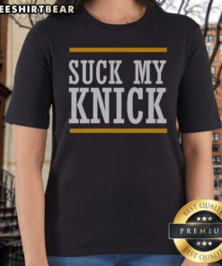 New York Knicks Suck My Knick Ladies Shirt
