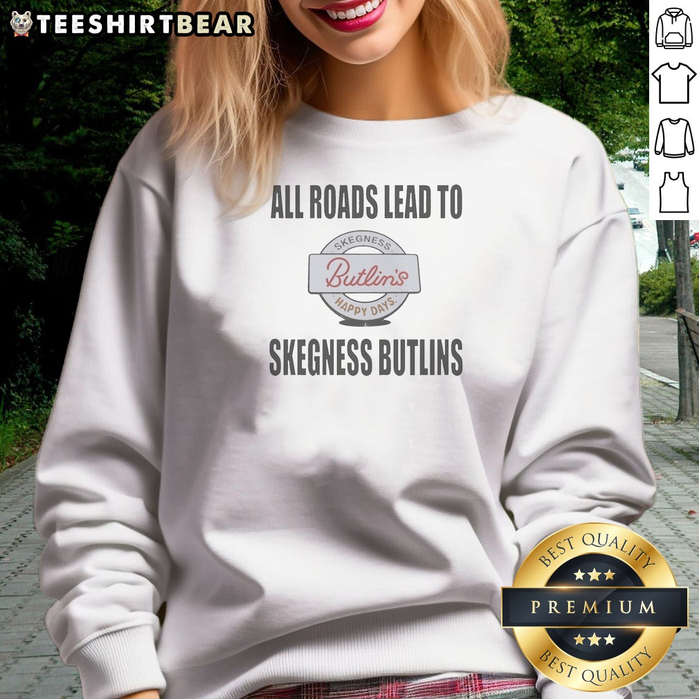 Nice All Roads Lead To Skegness Butlins Happy Days Skegness Butlins Resort Travel Sweatshirt