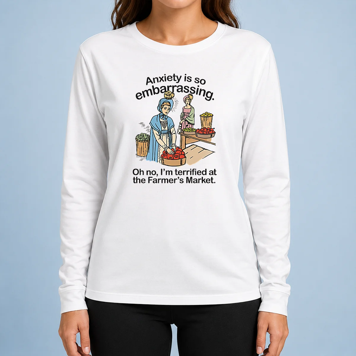 Nice Anxiety Is So Embarrassing Oh No I'M Terrified At The Farmer'S Market Long Sleeve Shirt