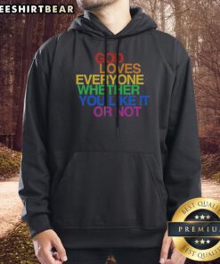 Nice God Loves Everyone Whether You Like It Or Not Hoodie in black with front print design