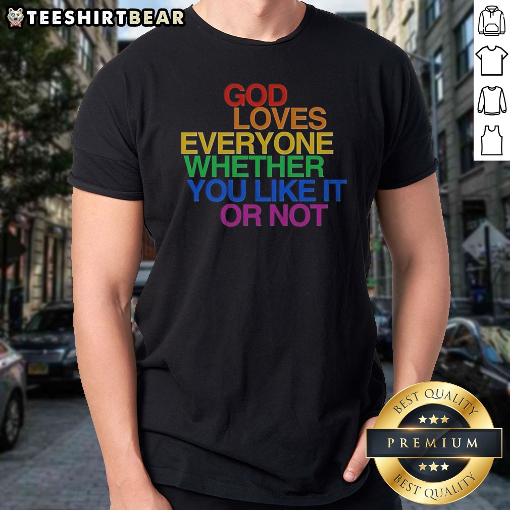 Nice God Loves Everyone Whether You Like It Or Not Shirt on Classic Shirt Nice God Loves Everyone Whether You Like It Or Not Shirt shown as a classic shirt preview