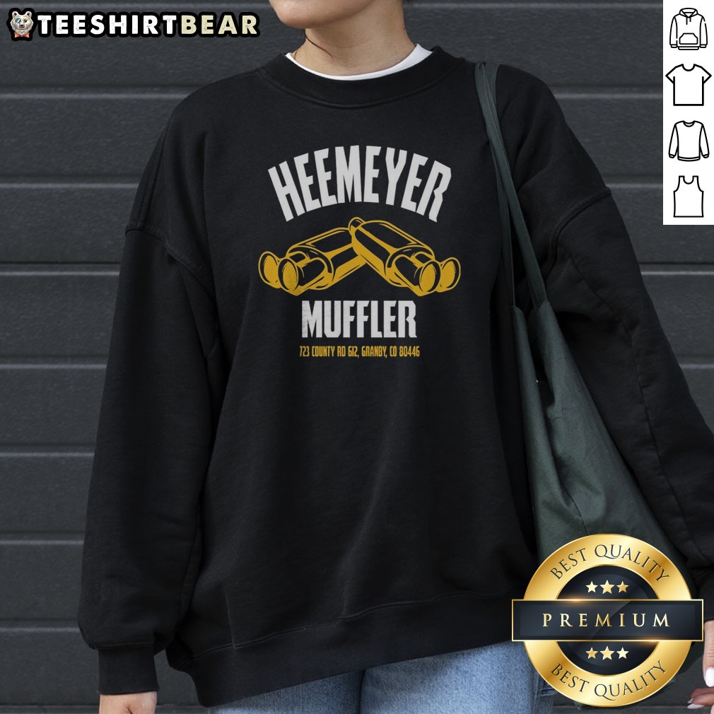 Nice Heemeyer Muffler Dual Mufflers 723 County Rd 612 Granby Colorado 80446 Shirt on Sweatshirt Nice Heemeyer Muffler Dual Mufflers 723 County Rd 612 Granby Colorado 80446 Shirt shown as a sweatshirt preview