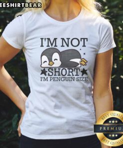 Nice I'M Not Short I'M Penguin Size Funny Ladies Shirt featuring a quirky design for fun-loving women