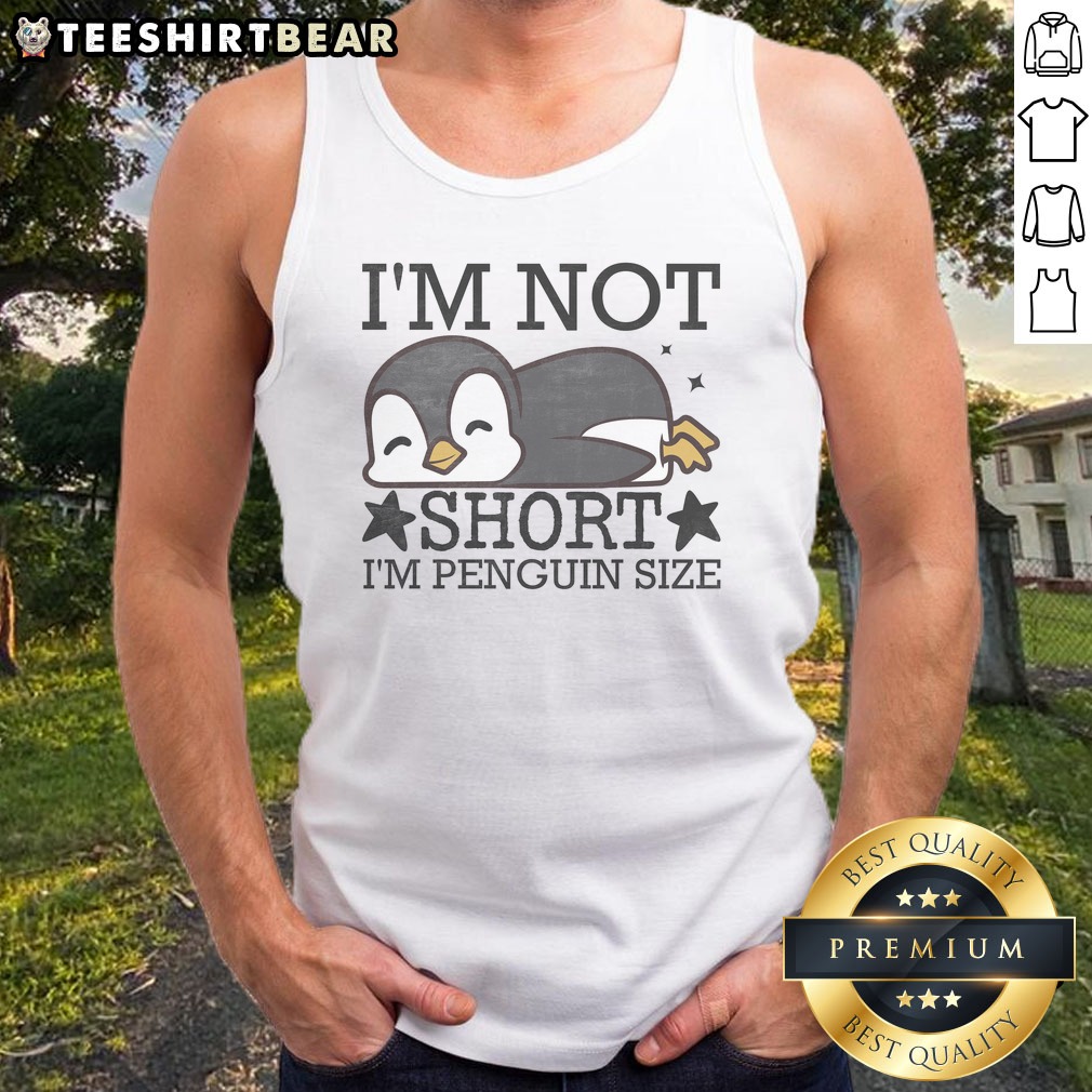 Nice I'M Not Short I'M Penguine Size Funny Shirt on Tank Top Nice I'M Not Short I'M Penguine Size Funny Shirt shown as a tank top preview