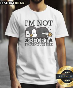 Nice I'M Not Short I'M Penguine Size Funny Shirt displayed on a neutral background, showcasing its playful design.