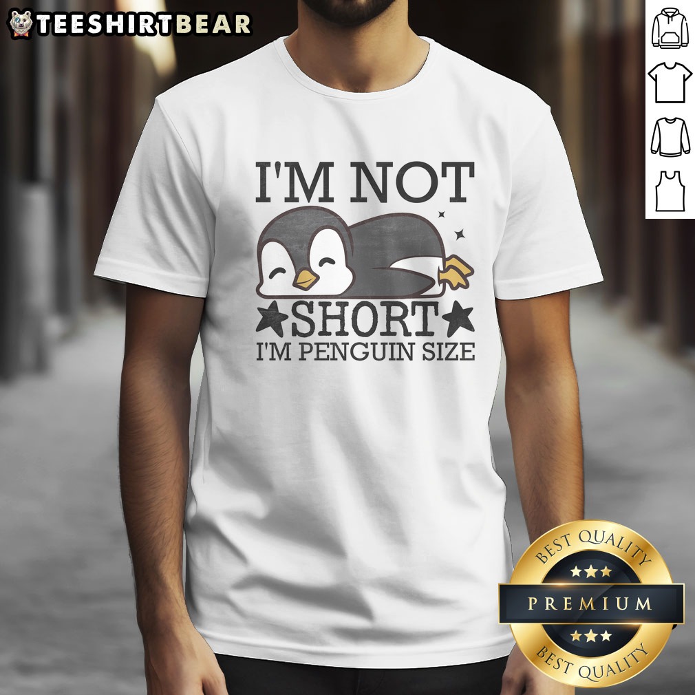 Nice I'M Not Short I'M Penguine Size Funny Shirt on Classic Shirt Nice I'M Not Short I'M Penguine Size Funny Shirt shown as a classic shirt preview