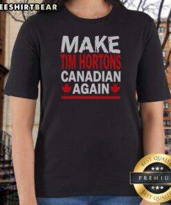 Nice Make Tim Hortons Canadian Again Maple Leaf Ladies Shirt in white with red maple leaf graphic
