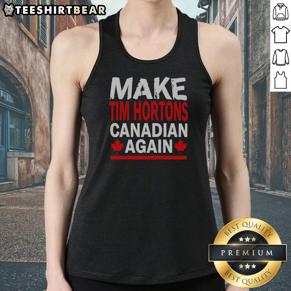 Nice Make Tim Hortons Canadian Again Maple Leaf Shirt on Tank Top Nice Make Tim Hortons Canadian Again Maple Leaf Shirt shown as a tank top preview