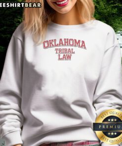 Nice Oklahoma Tribal Law Sweatshirt