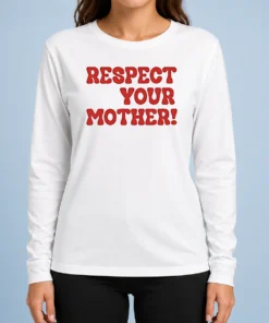 Nice Respect Your Mother Long Sleeve Shirt