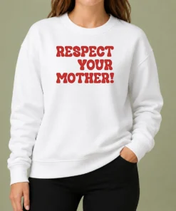 Nice Respect Your Mother Sweater