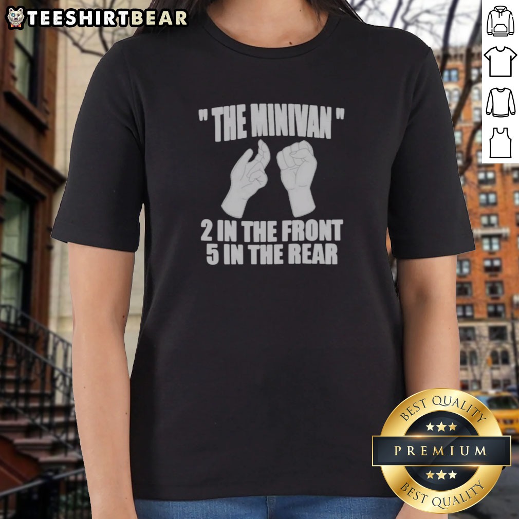 Nice The Minivan 2 In The Front 5 In The Rear Hand Gesture Graphic Shirt on Ladies Shirt Nice The Minivan 2 In The Front 5 In The Rear Hand Gesture Graphic Shirt shown as a ladies shirt preview