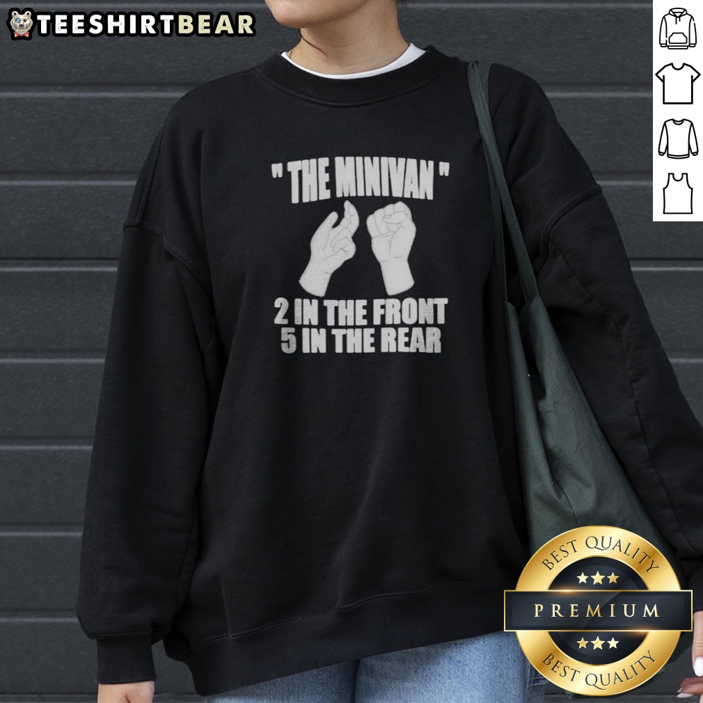 Nice The Minivan 2 In The Front 5 In The Rear Hand Gesture Graphic Shirt on Sweatshirt Nice The Minivan 2 In The Front 5 In The Rear Hand Gesture Graphic Shirt shown as a sweatshirt preview