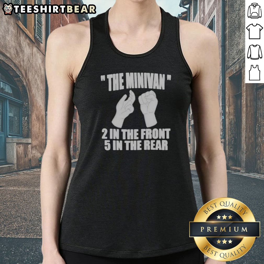 Nice The Minivan 2 In The Front 5 In The Rear Hand Gesture Graphic Shirt on Tank Top Nice The Minivan 2 In The Front 5 In The Rear Hand Gesture Graphic Shirt shown as a tank top preview