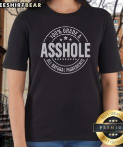 Official 100 Percent Grade A Asshole All Natural Ingredients Ladies Shirt