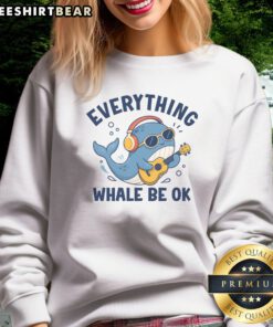 Official Everything Whale Be OK Sweatshirt featuring a cozy design and vibrant colors