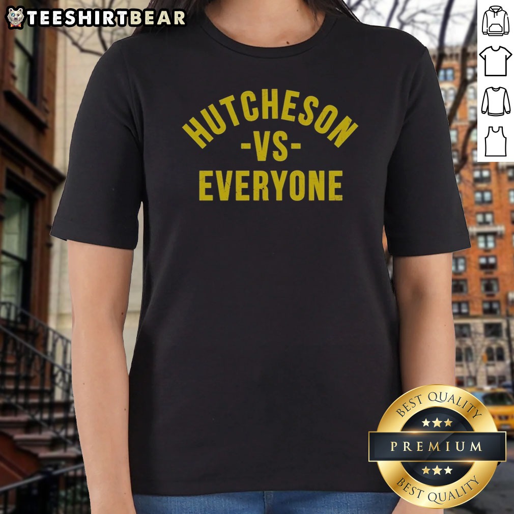 Official Hutcheson Vs Everyone Shirt on Ladies Shirt Official Hutcheson Vs Everyone Shirt shown as a ladies shirt preview