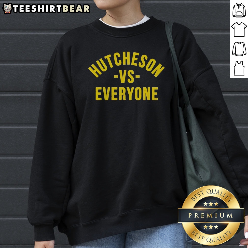 Official Hutcheson Vs Everyone Shirt on Sweatshirt Official Hutcheson Vs Everyone Shirt shown as a sweatshirt preview