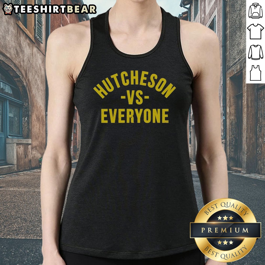 Official Hutcheson Vs Everyone Shirt on Tank Top Official Hutcheson Vs Everyone Shirt shown as a tank top preview