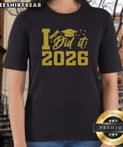 Official I Did It Graduate For Class Of 2026 Graduation Ladies Shirt displayed on a hanger