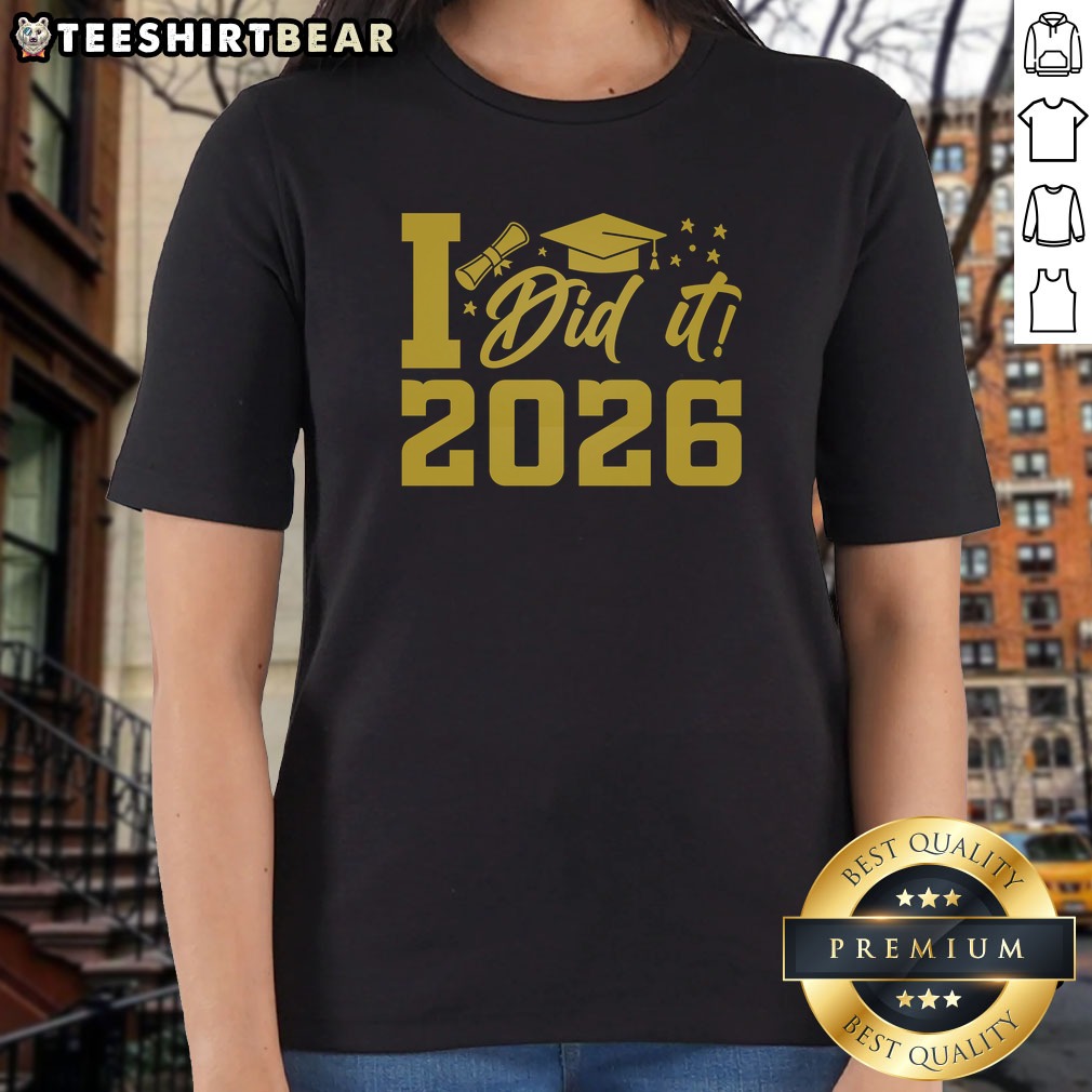 Official I Did It Graduate For Class Of 2026 Graduation Shirt on Ladies Shirt Official I Did It Graduate For Class Of 2026 Graduation Shirt shown as a ladies shirt preview