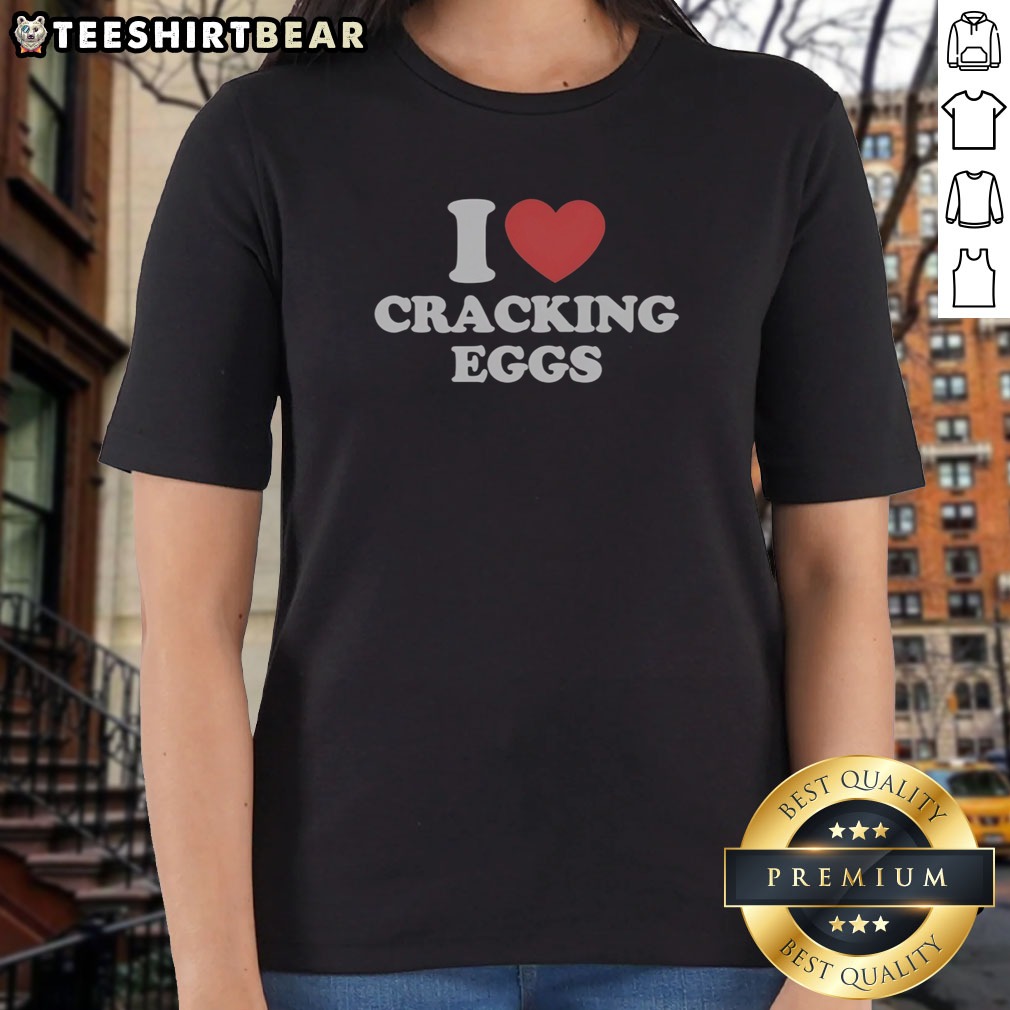 Official I Love Cracking Eggs Heart Shape Shirt on Ladies Shirt Official I Love Cracking Eggs Heart Shape Shirt shown as a ladies shirt preview