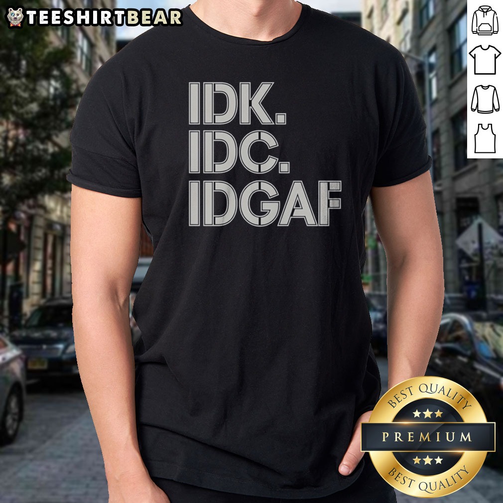 Official Idk Idc Idgaf Block Letters Shirt on Classic Shirt Official Idk Idc Idgaf Block Letters Shirt shown as a classic shirt preview
