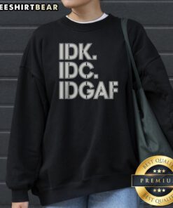 Official Idk Idc Idgaf Block Letters Sweatshirt in a classic fit with bold lettering.