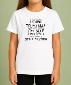 Official If You See Me Talking To Myself Just Move Along I'M Self Employed Text Kids T-Shirt