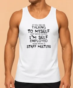 Official If You See Me Talking To Myself Just Move Along I'M Self Employed Text Tank Top