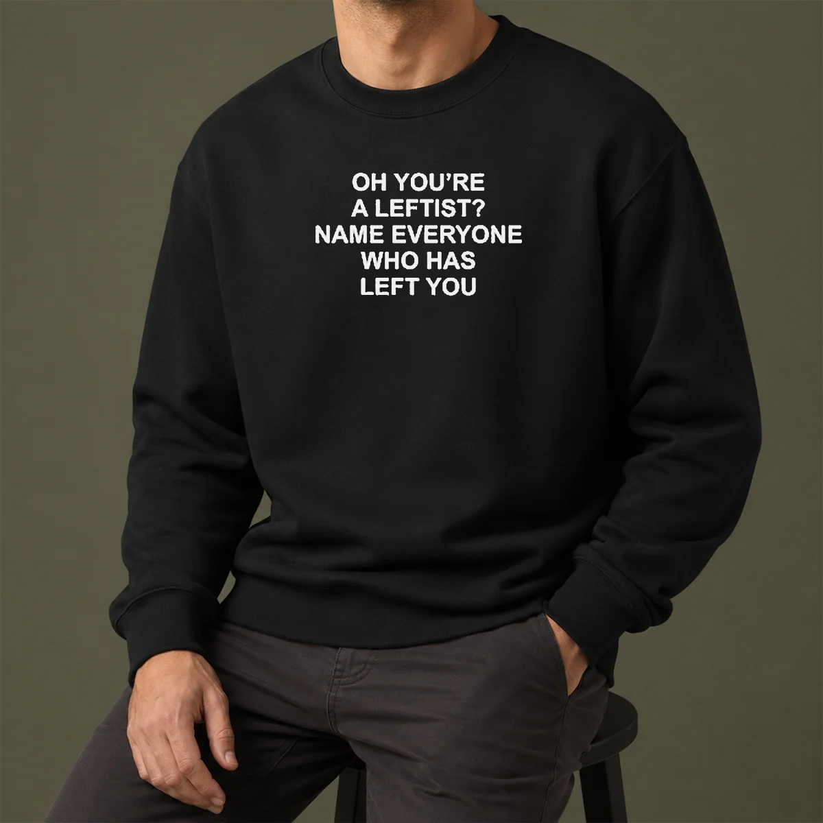Official Oh You'Re A Leftist Name Everyone WHO Has Left You Sweater in dark color, long-sleeve crewneck sweatshirt
