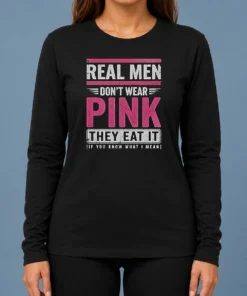 Official Real Men Don'T Wear Pink They Eat It If You Know What I Mean Long Sleeve Shirt