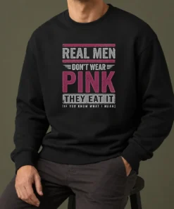 Official Real Men Don'T Wear Pink They Eat It If You Know What I Mean Sweater
