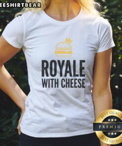 Official Royale With Cheese Ladies Shirt featuring a trendy graphic design on soft fabric.