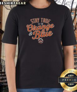 Official Stay True To The Orange And Blue New York Mets Major League Baseball Ladies Shirt front view