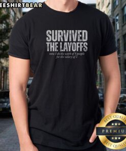 Official Survived The Layoffs Shirt featuring a bold graphic design for resilience and humor