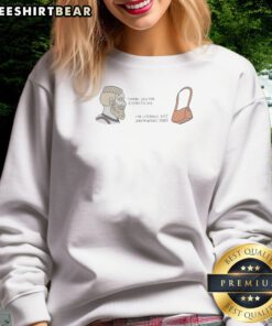 Official Thank You For Everything I Am Literally Just Jordyn Woods Purse Sweatshirt