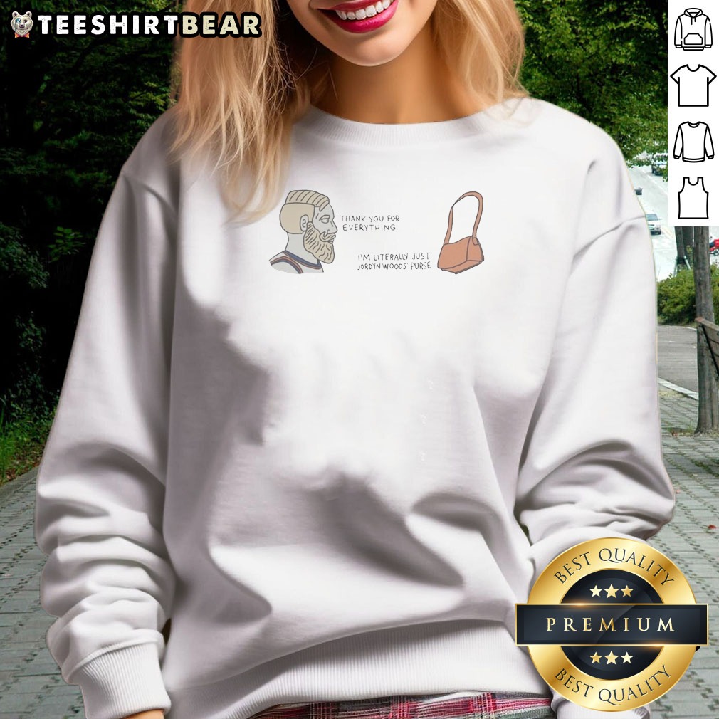 Official Thank You For Everything I Am Literally Just Jordyn Woods Purse Sweatshirt