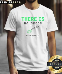 Official There Is No Spoon Bend Reality Shirt displayed on a clean background, showcasing its vibrant design.