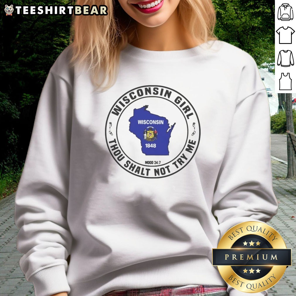 Official Wisconsin Girl Thou Shalt Not Try Me Mood 24 7 Map Shirt on Sweatshirt Official Wisconsin Girl Thou Shalt Not Try Me Mood 24 7 Map Shirt shown as a sweatshirt preview