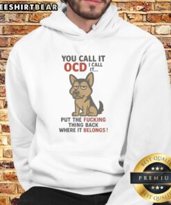 Official You Call It OCD I Call It Put The Fucking Thing Back Where It Belongs Hoodie in a vibrant color
