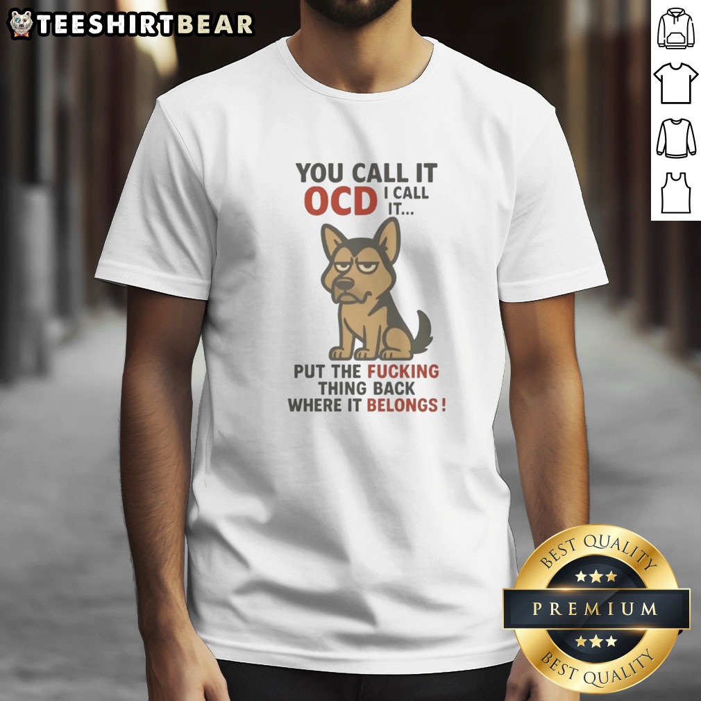 Official You Call It OCD I Call It Put The Fucking Thing Back Where It Belongs Shirt on Classic Shirt Official You Call It OCD I Call It Put The Fucking Thing Back Where It Belongs Shirt shown as a classic shirt preview